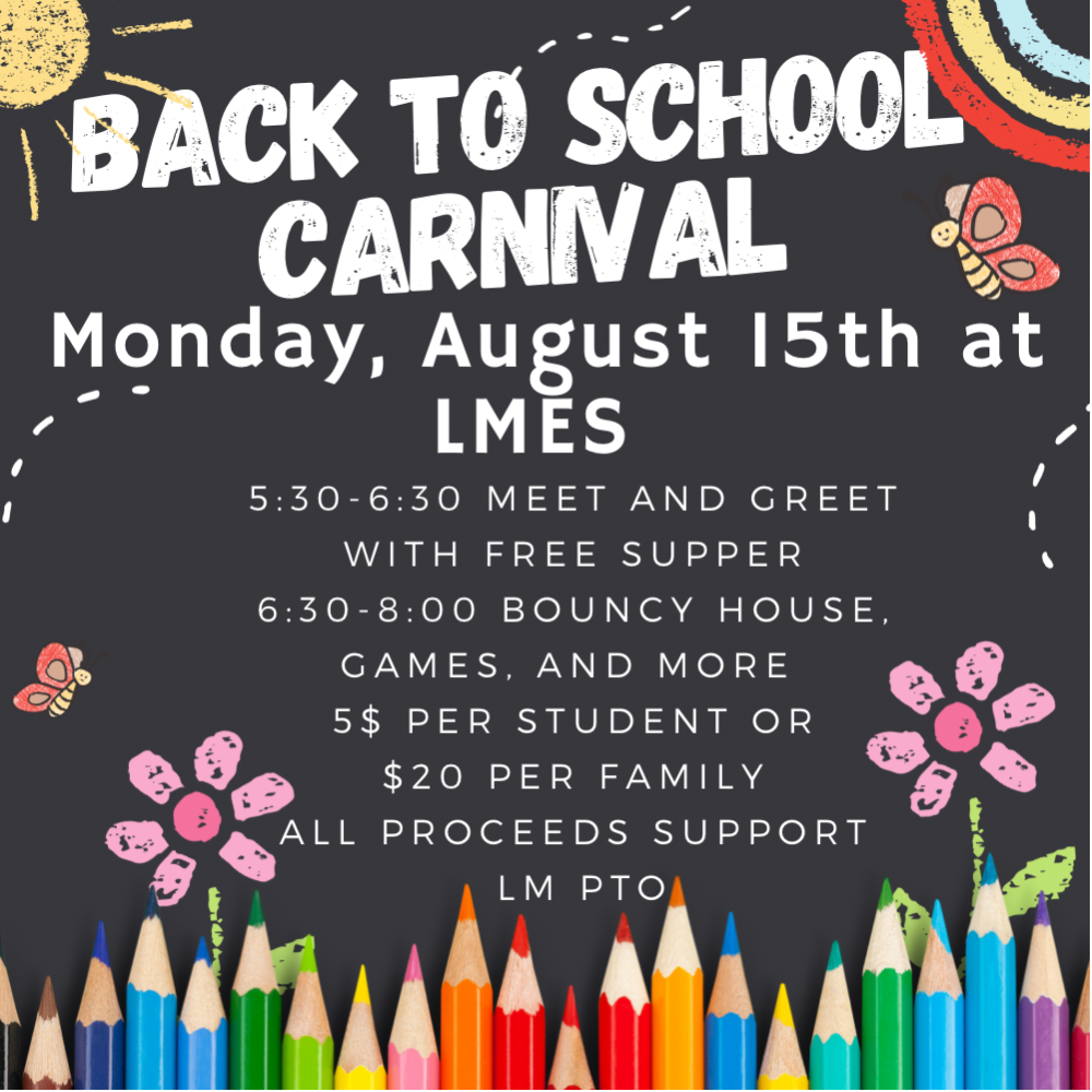 Back To School Carnival Monday, August 15th LMES 5:30-6:30 Meet and Greet with Free Supper 6:30-8:00 PTO Carnival